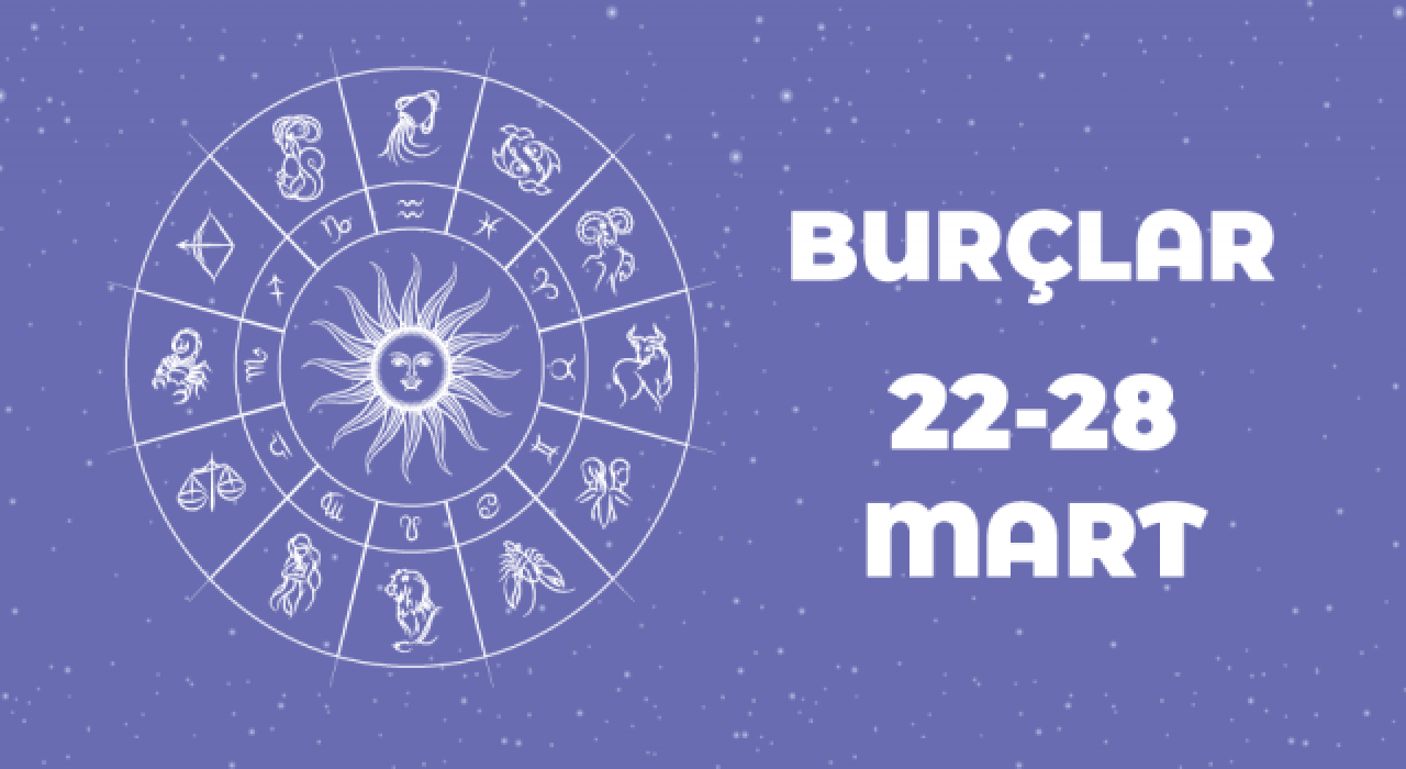 22 – 28 Mart 2021 haftalık burç yorumları