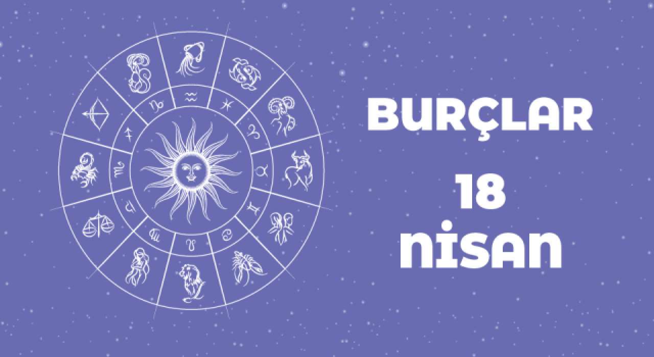 18 Nisan Günlük Burç Yorumları