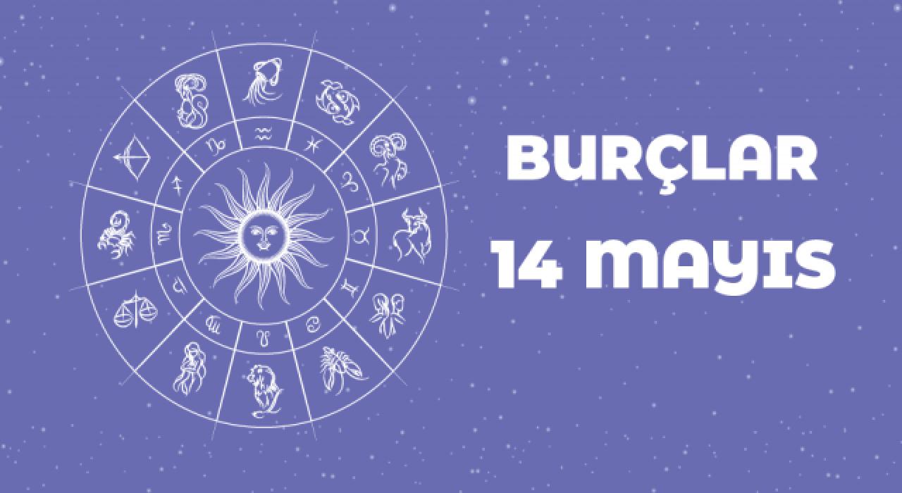 14 Mayıs Günlük Burç Yorumları