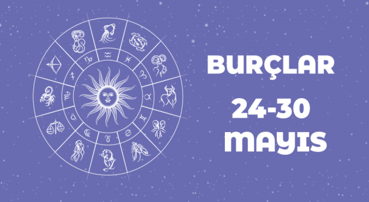 24-30 Mayıs Haftalık Burç Yorumları