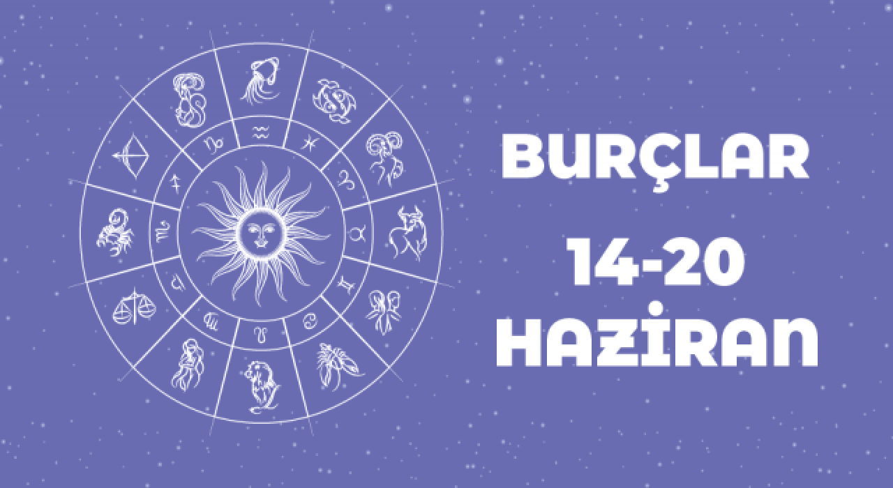 14 – 20 Haziran haftalık burç yorumları