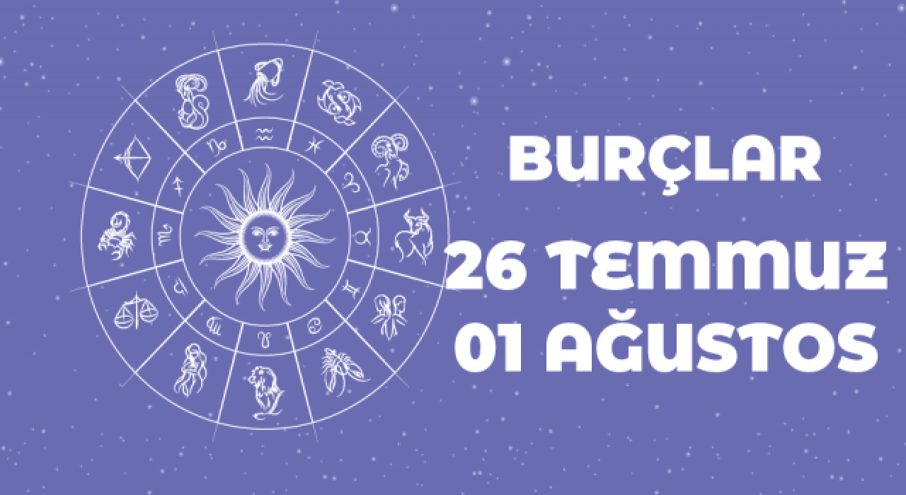 26 Temmuz – 1 Ağustos  haftalık burç yorumları