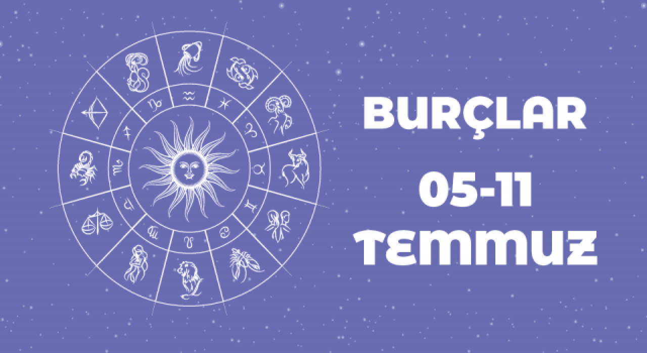 5 – 11 Temmuz haftalık burç yorumları