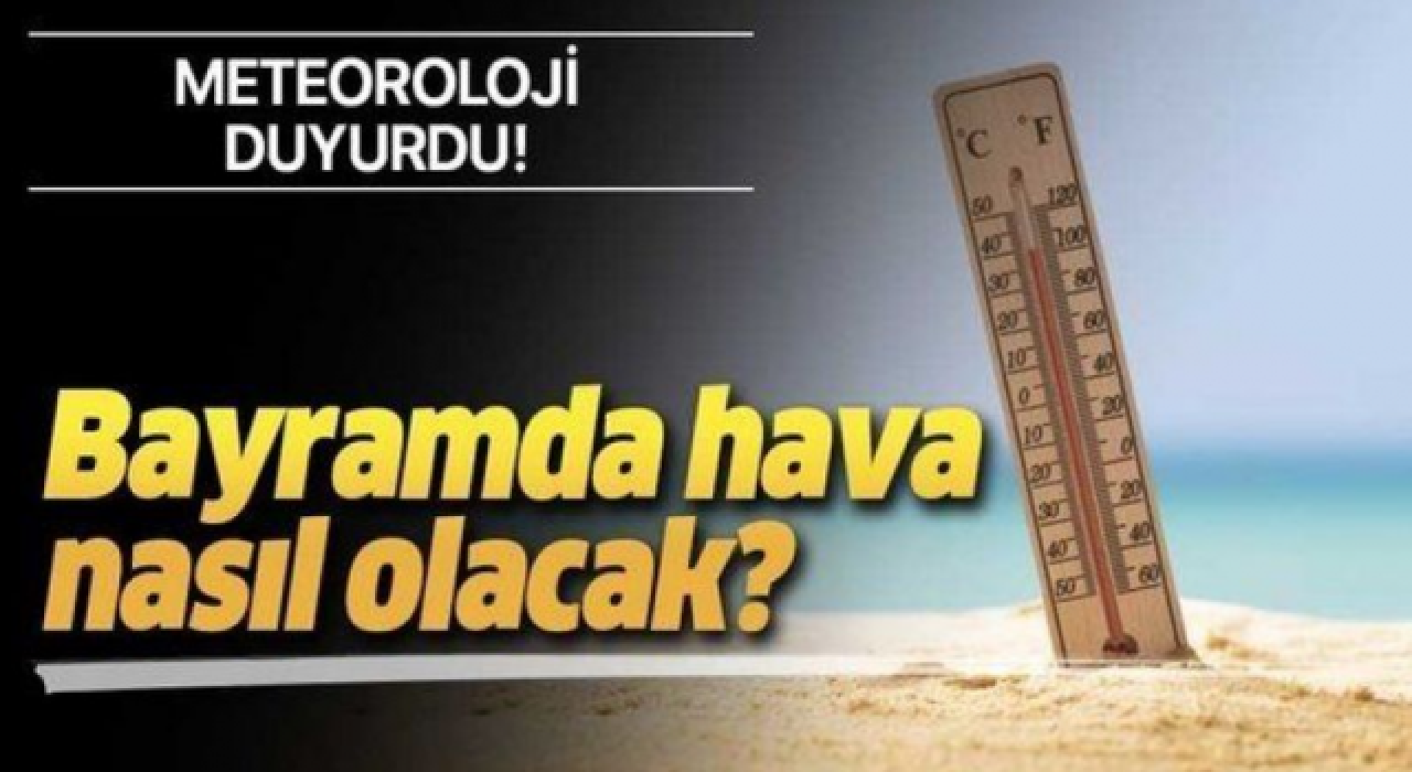 Kurban Bayramı tatilinde hava nasıl olacak?