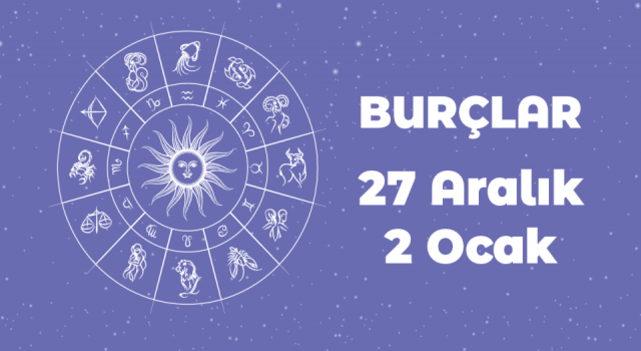 27 Aralık 4 Ocak Haftalık Burç Yorumları