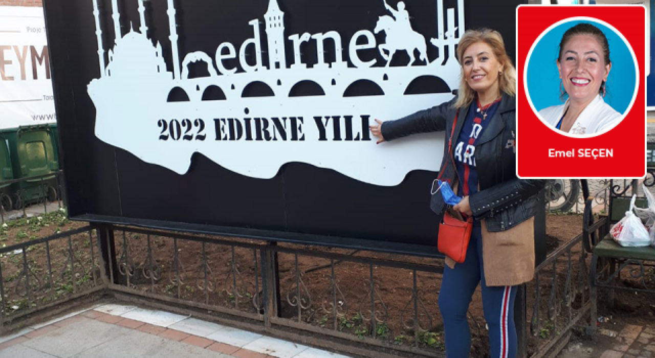 Emel Seçen kaleme aldı: 2022 Edirne Yılı