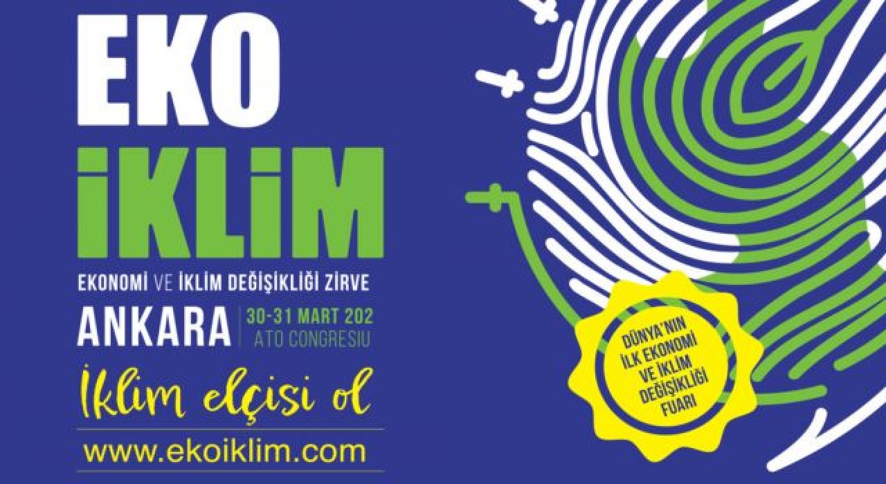 Başkent; EKO İKLİM Zirvesi Fuarı ile, İklim Değişikliğinin Ekonomiye Etkisini Dünyaya Duyuracak