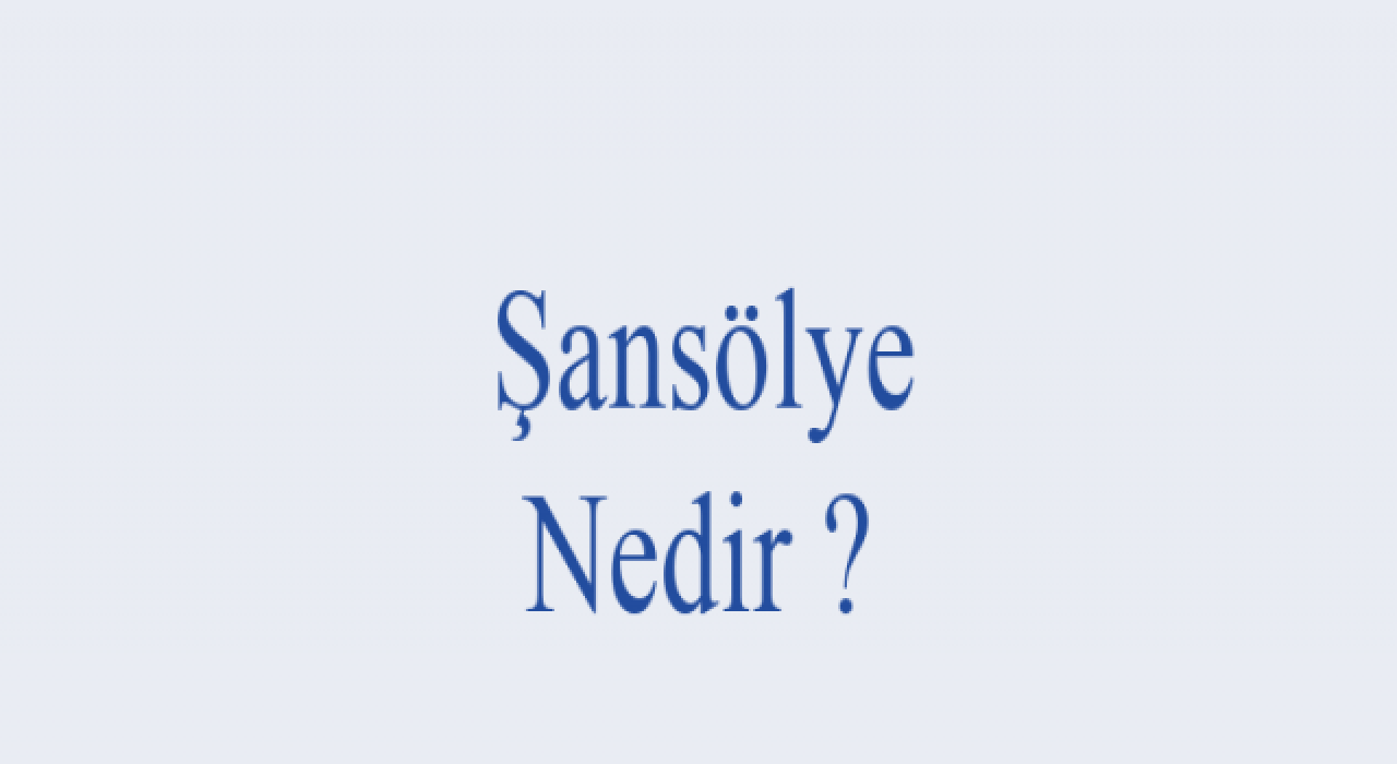 Şansölye Ne Demek? Şansölye Kime Denir, Şansölye Ünvanı Kime Verilir?