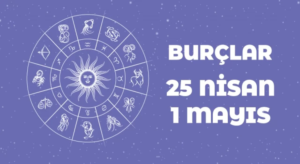 25 Nisan – 1 Mayıs haftalık burç yorumları