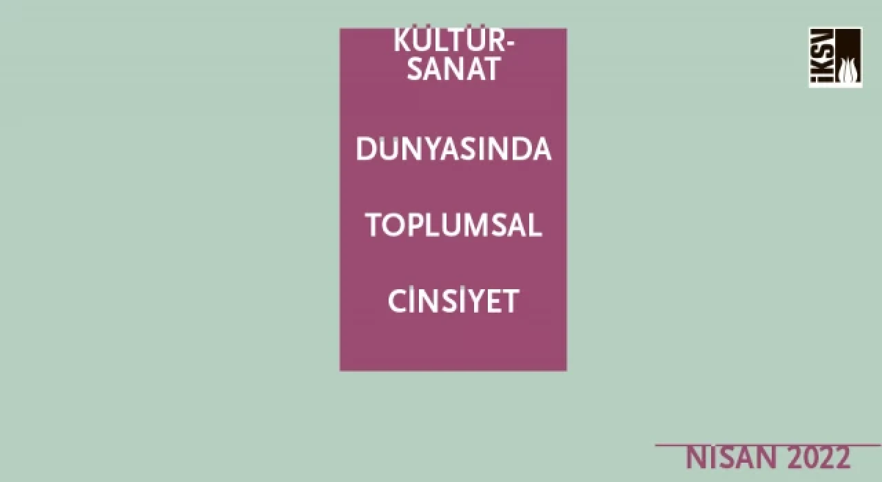 İKSV'den Kültür Sanat Dünyasında Toplumsal Cinsiyet Raporu