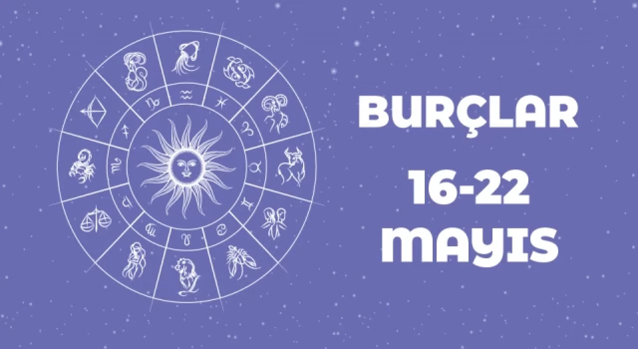 16 – 22 Mayıs haftalık burç yorumları