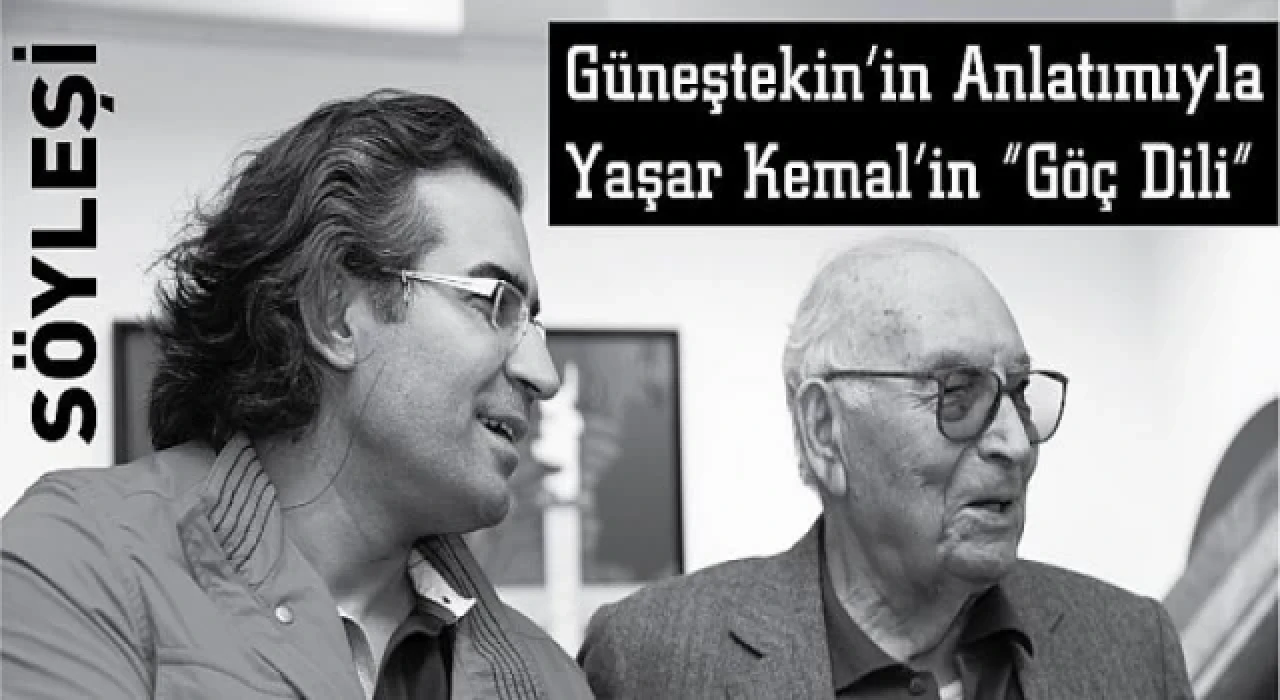 Güneştekin’in anlatımıyla Yaşar Kemal’in göç dili