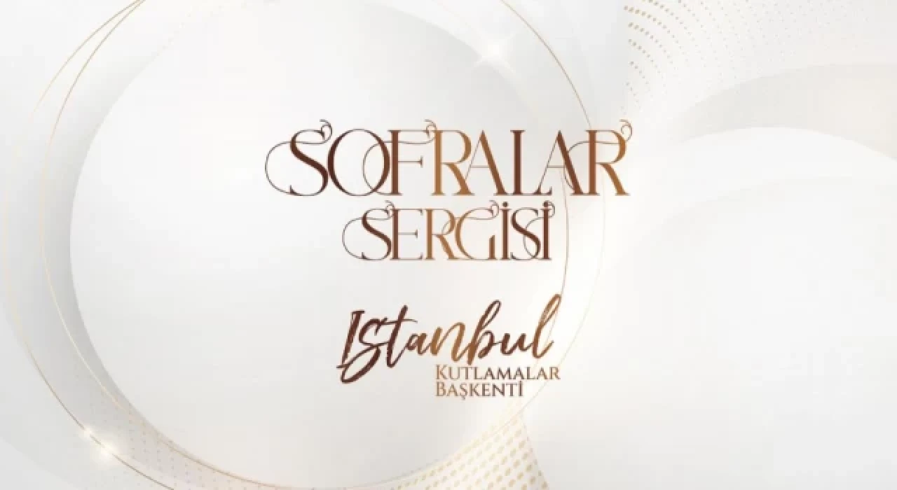 Sofra sanatının ustaları, İstanbul'da buluştu