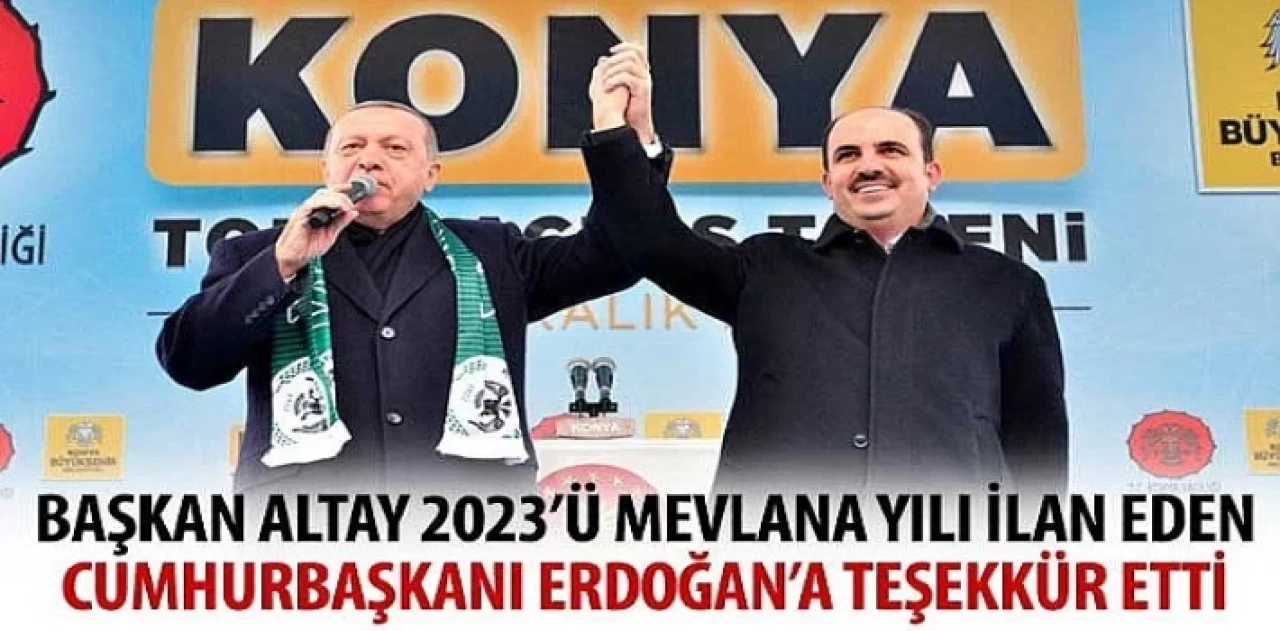 Başkan Altay 2023’ü Mevlana Yılı İlan Eden Cumhurbaşkanı Erdoğan’a Teşekkür Etti