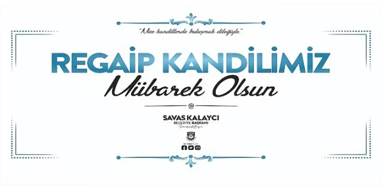 Belediye Başkanı Savaş Kalaycı’nın Regaip Kandili Mesajı