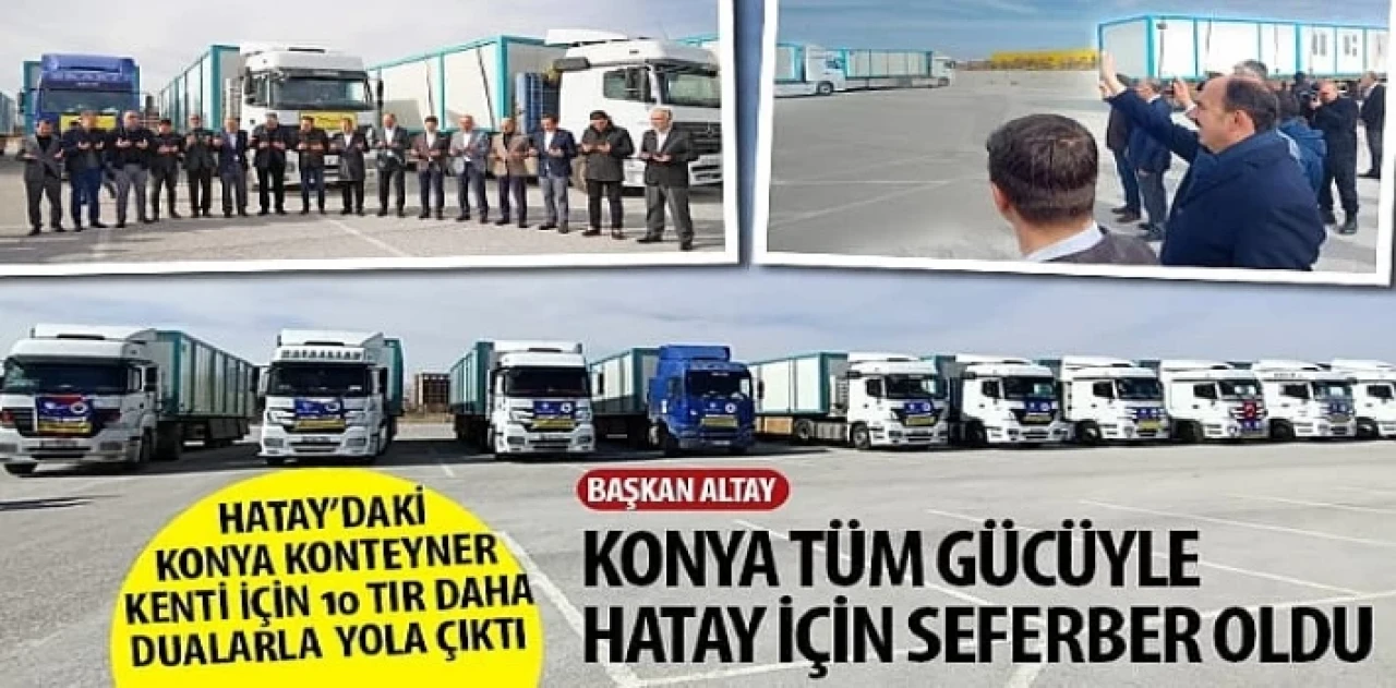 Hatay’daki Konya Kenteyner Kenti İçin 10 TIR Daha Dualarla Yola Çıktı