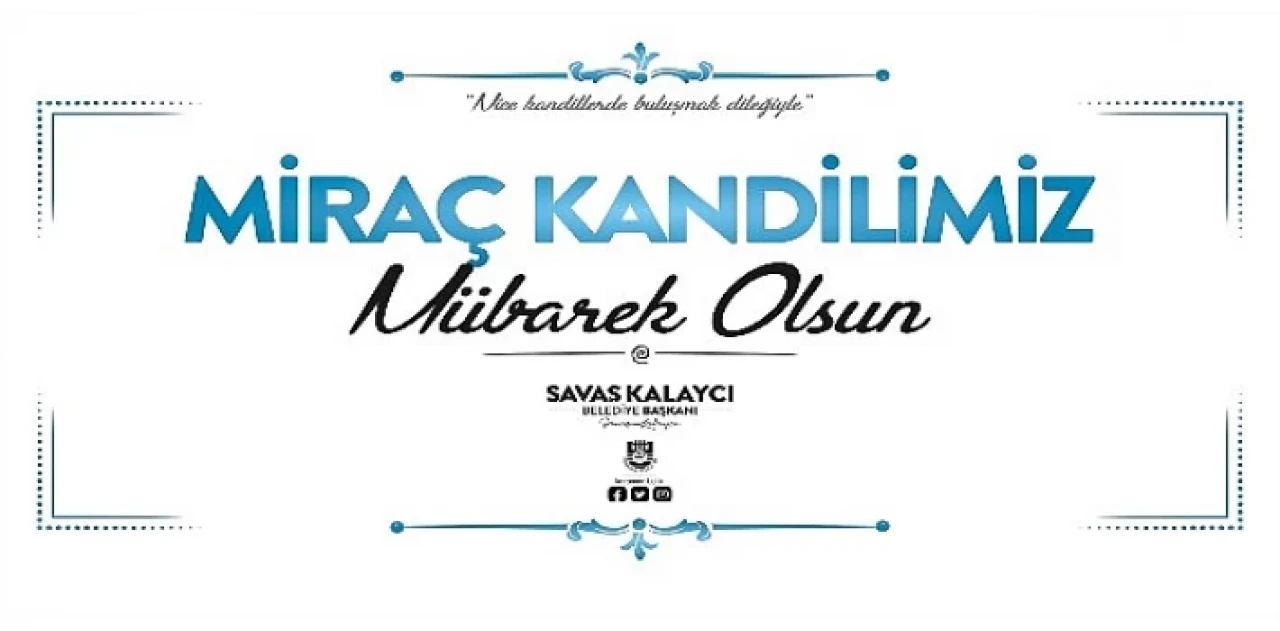 Karaman Belediye Başkanı Savaş Kalaycı’nın Miraç Kandili Mesajı