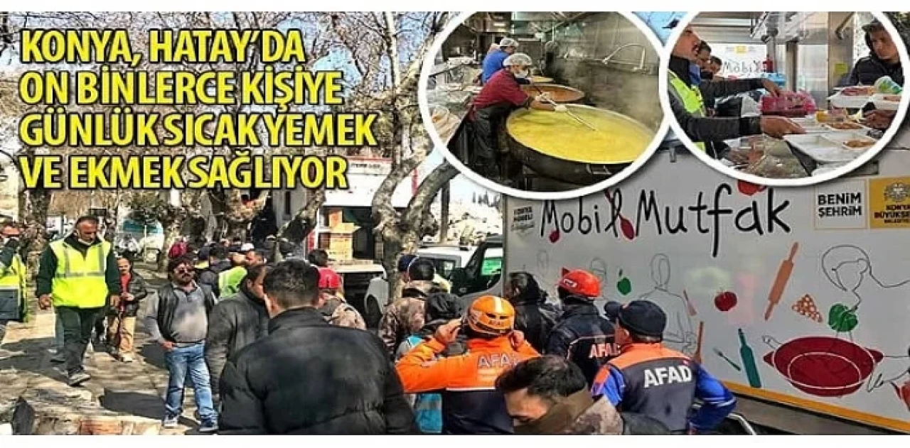 Konya, Hatay’da On Binlerce Kişiye Günlük Sıcak Yemek ve Ekmek Sağlıyor