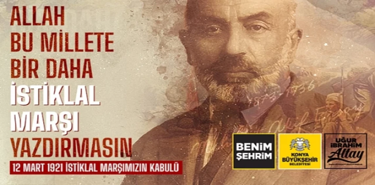 Konya Büyükşehir Belediye Başkanı Uğur İbrahim Altay: “İstiklal Marşı Hürriyetimizin Mührüdür”