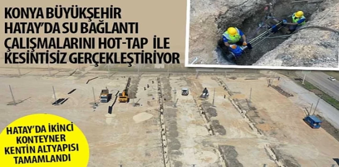 Konya Büyükşehir Hatay’da Su Bağlantı Çalışmalarını HOT-TAP ile Kesintisiz Gerçekleştiriyor