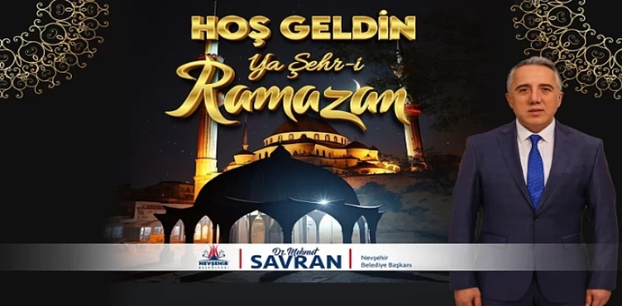 Nevşehir Belediye Başkanı Savran’ın Ramazan Ayı Kutlama Mesajı