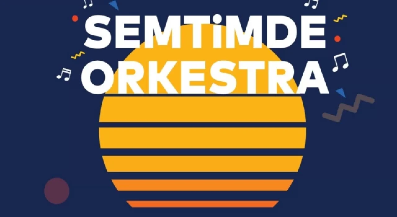 “Semtimde Orkestra” konserleriyle bu yaz her yerde müzik duyulacak