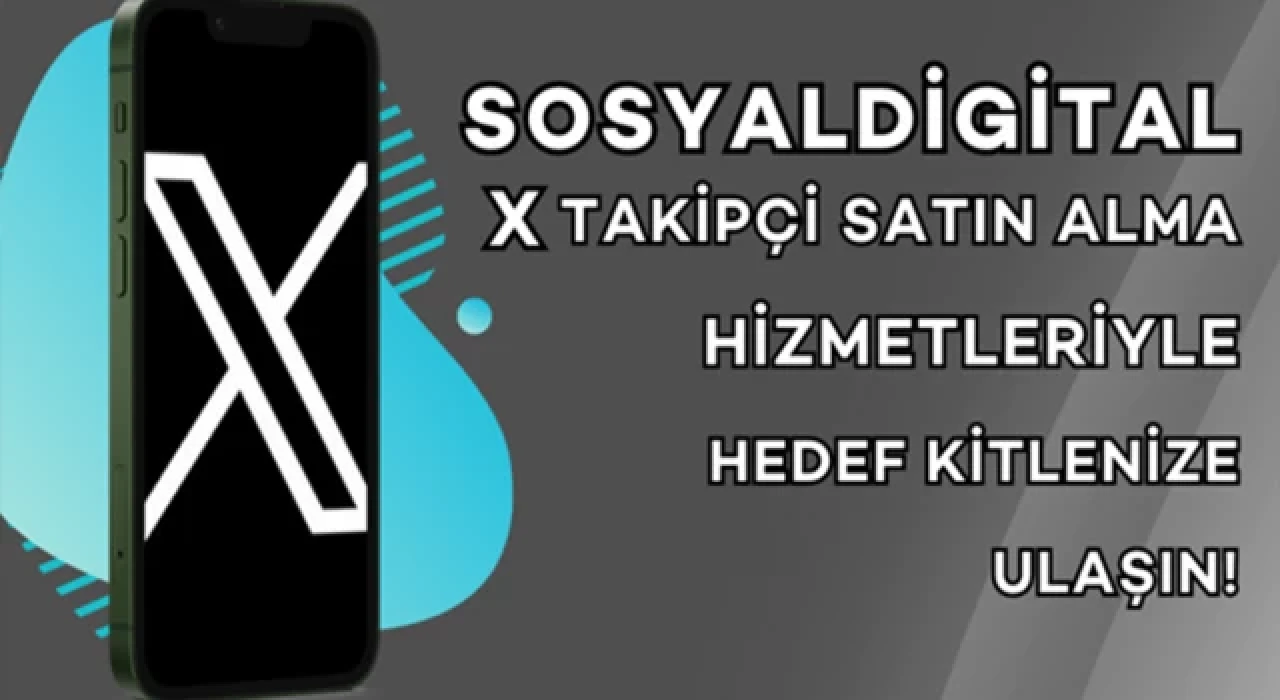  SosyalDigital X Takipçi Satın Alma Hizmetleriyle Hedef Kitlenize Ulaşın