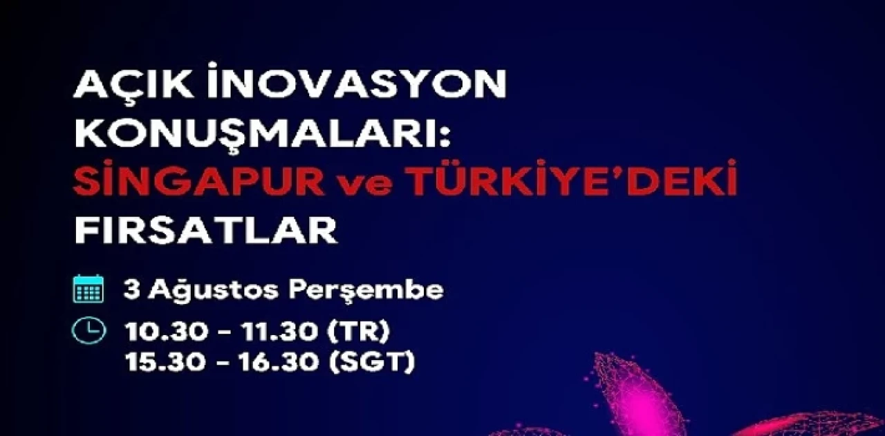 Türkiye ve Singapur arasındaki iş birliği fırsatlarının değerlendirileceği “Açık İnovasyon Konuşmaları” başlıyor