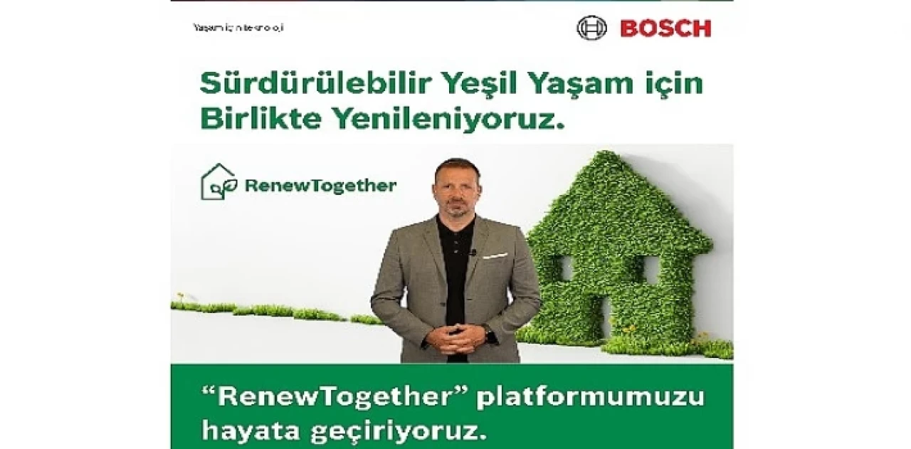 Bosch Home Comfort, yeşil yaşam için tüm paydaşlarını birlikte yenilenmeye davet ettiği ’RenewTogether’ platformunu duyurdu