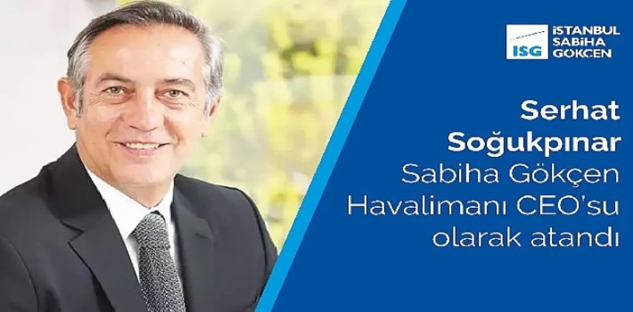 Serhat Soğukpınar Sabiha Gökçen Havalimanı CEO’su olarak atandı