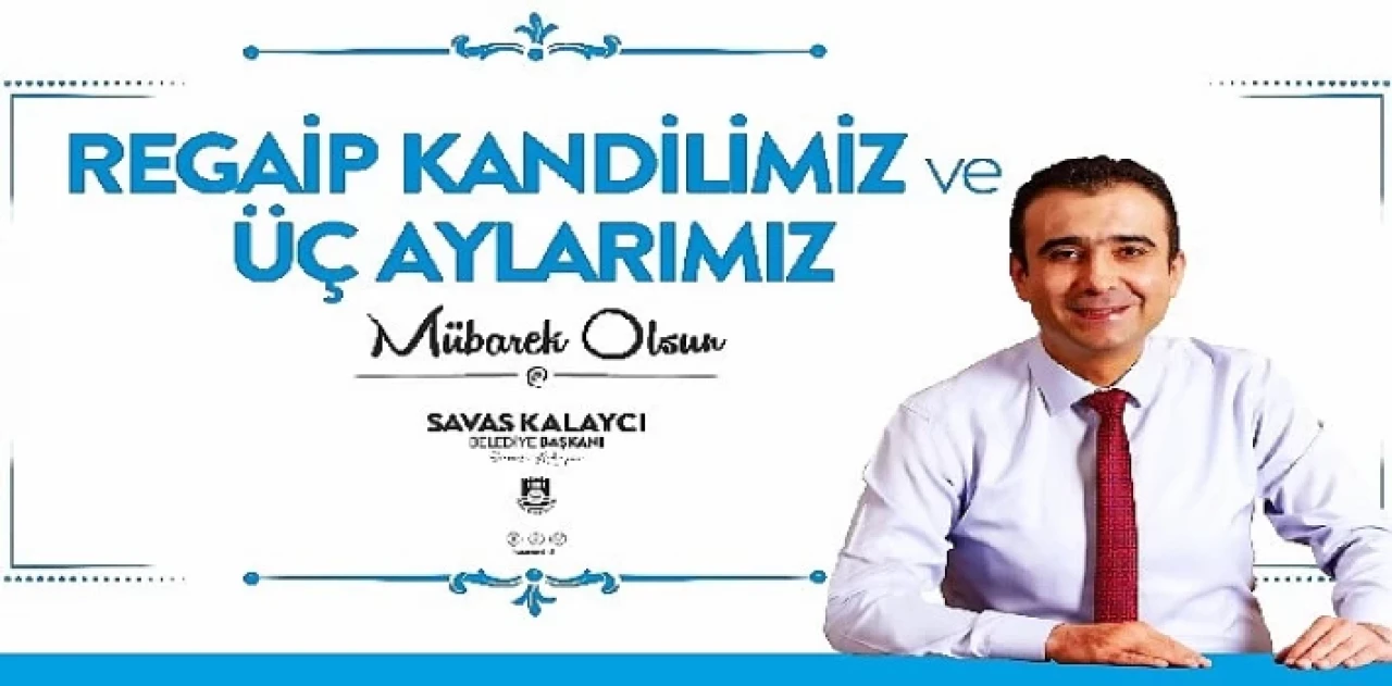 Belediye başkanı Savaş Kalaycı’nın regaib kandili ve üç aylar mesajı