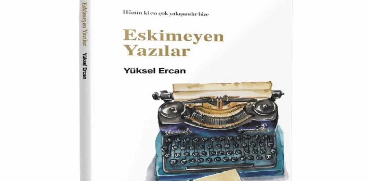 Yüksel Ercan’dan ’Eskimeyen Yazılar’