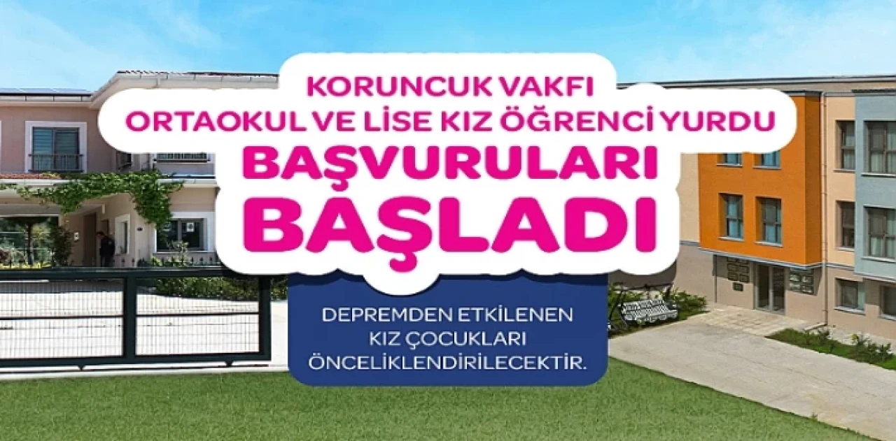 Koruncuk Vakfı Kız Öğrenci Yurtları’na başvurular başladı!