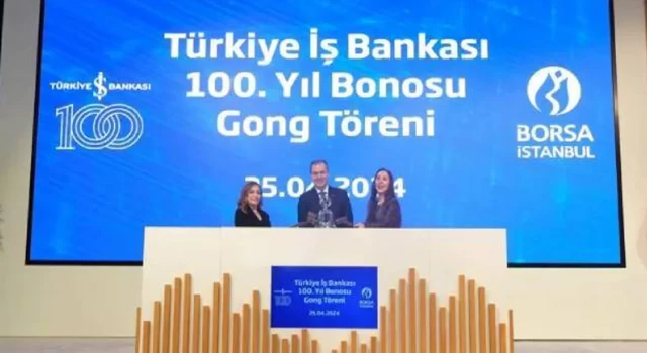 Borsa İstanbul’da gong "İş Bankası 100’üncü Yıl Bonosu" için çaldı