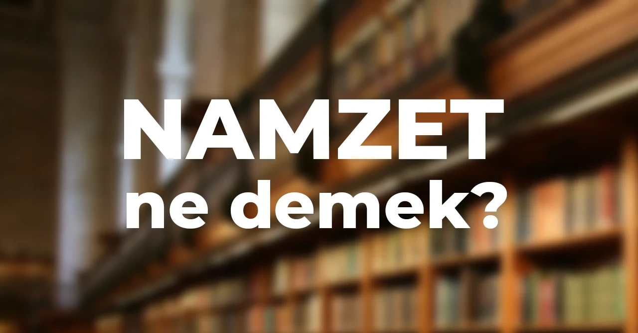 Namzet ne demek? Namzet kelimesinin anlamı ve kullanımı