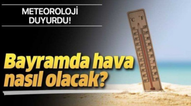 Kurban Bayramı tatilinde hava nasıl olacak?