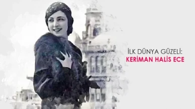 İlk dünya güzeli Keriman Halis Ece kimdir?