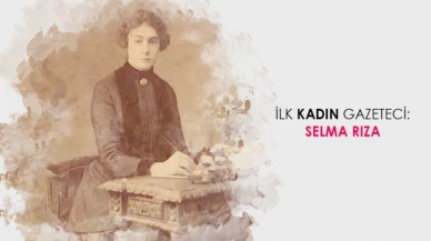 İlk kadın gazeteci Selma Rıza kimdir?