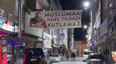 Sakarya'da sokağa "Müslüman Noel Yılbaşı Kutlamaz” pankartı asıldı