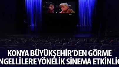 Konya Büyükşehir’den Görme Engellilere Yönelik Sinema Etkinliği