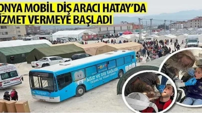 Konya Mobil Diş Aracı Hatay’da Hizmet Vermeye Başladı