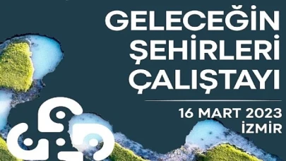 “Geleceğin Şehirleri” buluşmasında dirençli kentler konuşulacak