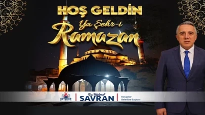 Nevşehir Belediye Başkanı Savran’ın Ramazan Ayı Kutlama Mesajı