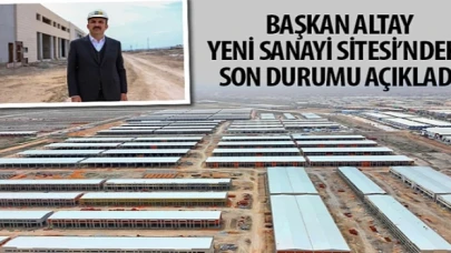 Başkan Altay Yeni Sanayi Sitesi’ndeki Son Durumu Açıkladı