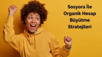 Sosyora İle Organik Hesap Büyütme Stratejileri