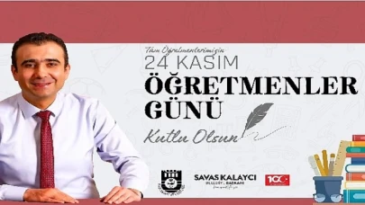 Belediye Başkanı Savaş Kalaycı&amp;#39;nın Öğretmenler Günü mesajı