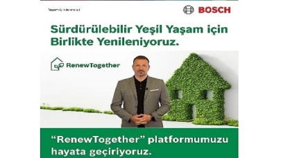 Bosch Home Comfort, yeşil yaşam için tüm paydaşlarını birlikte yenilenmeye davet ettiği ’RenewTogether’ platformunu duyurdu