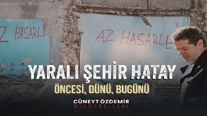 Cüneyt Özdemir’den “Yaralı Şehir Hatay” belgeseli