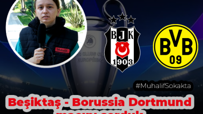 Muhalif Sokakta, Sizce Beşiktaş- Borussia Dortmund maçını kim kazanır?