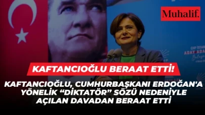 Kaftancıoğlu, Erdoğan'a yönelik "Diktatör" sözü nedeniyle açılan davadan beraat etti